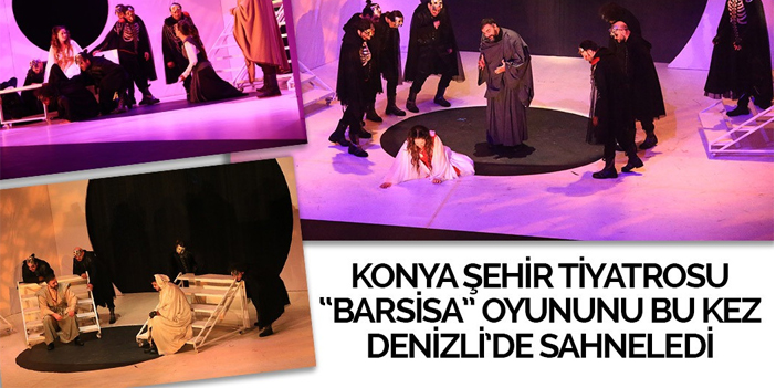 'Barsisa' Denizli'de sahnelendi
