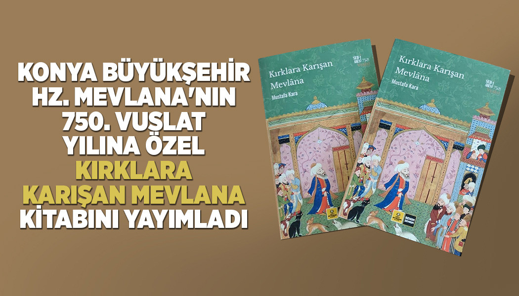 “Kırklara Karışan Mevlana” kitabı yayınlandı