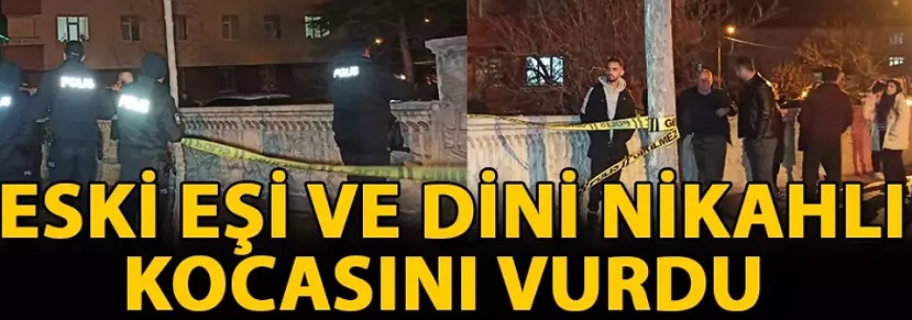 Eski eşi ve dini nikahlı kocasını vurdu