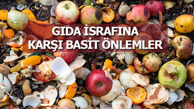 Küçük önlemlerle gıda israfını önlemek mümkün