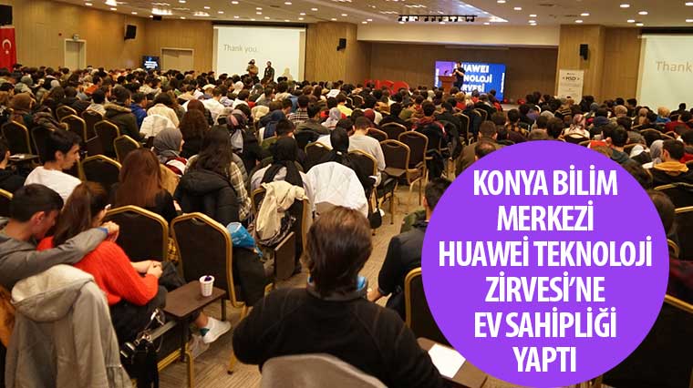 Huawei Teknoloji Zirvesi Konya Bilim Merkezi'nde yapıldı